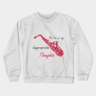 You're In My Inappropriate Thoughts Crewneck Sweatshirt